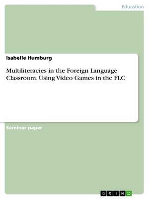 cover image of Multiliteracies in the Foreign Language Classroom. Using Video Games in the FLC